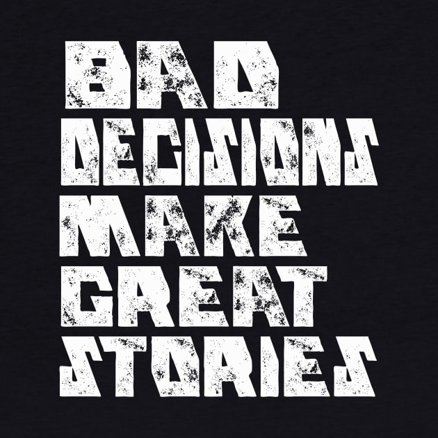 BAD DECISIONS MAKE GREAT STORIES by Cult Classics